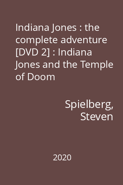 Indiana Jones : the complete adventure [DVD 2] : Indiana Jones and the Temple of Doom