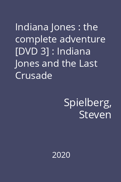 Indiana Jones : the complete adventure [DVD 3] : Indiana Jones and the Last Crusade