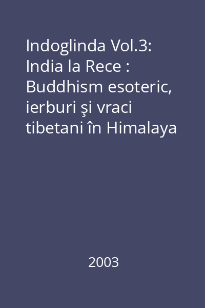 Indoglinda Vol.3: India la Rece : Buddhism esoteric, ierburi şi vraci tibetani în Himalaya Orientală