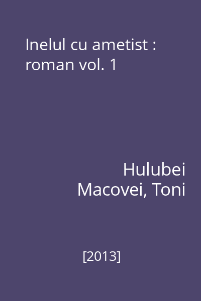 Inelul cu ametist : roman vol. 1