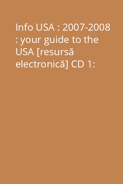 Info USA : 2007-2008 : your guide to the USA [resursă electronică] CD 1: