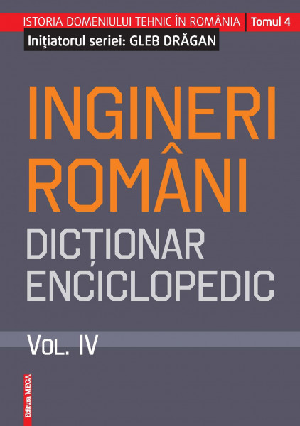 Ingineri români : dicţionar enciclopedic Vol. 4