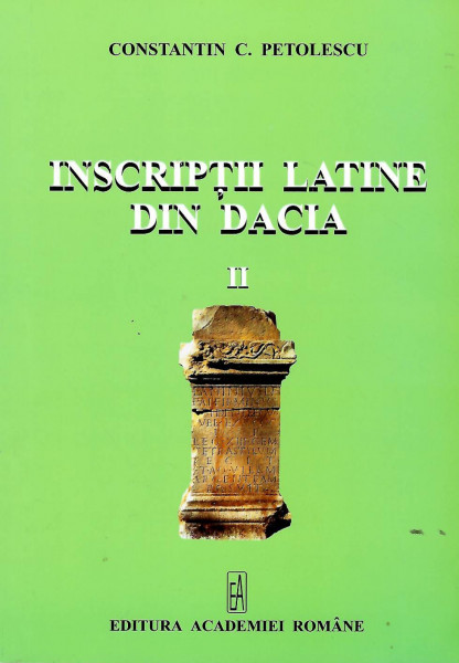 Inscripții latine din Dacia Vol. 2