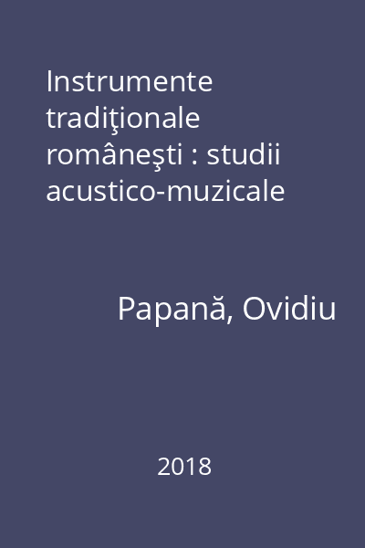 Instrumente tradiţionale româneşti : studii acustico-muzicale