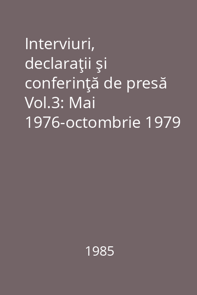 Interviuri, declaraţii şi conferinţă de presă Vol.3: Mai 1976-octombrie 1979