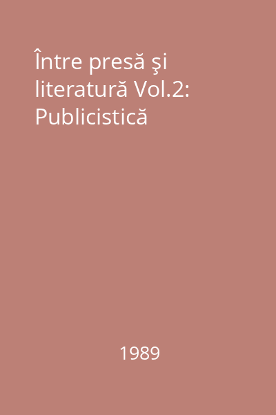 Între presă şi literatură Vol.2: Publicistică