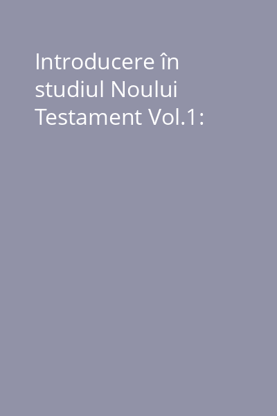 Introducere în studiul Noului Testament Vol.1: