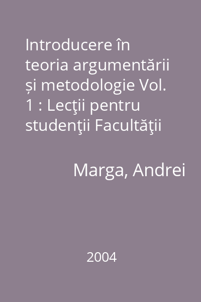 Introducere în teoria argumentării și metodologie Vol. 1 : Lecţii pentru studenţii Facultăţii de Ştiinţe Politice şi Administrație Publică şi studenţii Facultăţii de Studii Europene