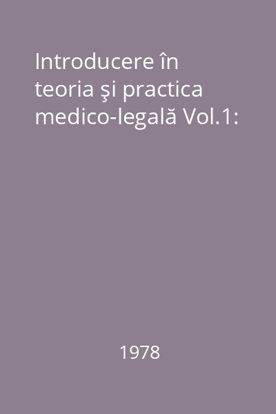 Introducere în teoria şi practica medico-legală Vol.1: