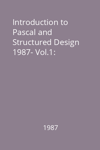 Introduction to Pascal and Structured Design 1987- Vol.1: