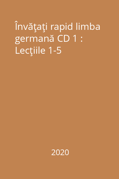 Învăţaţi rapid limba germană CD 1 : Lecţiile 1-5