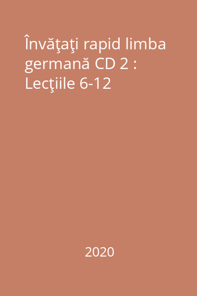 Învăţaţi rapid limba germană CD 2 : Lecţiile 6-12