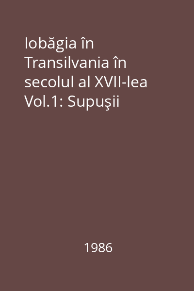 Iobăgia în Transilvania în secolul al XVII-lea Vol.1: Supuşii