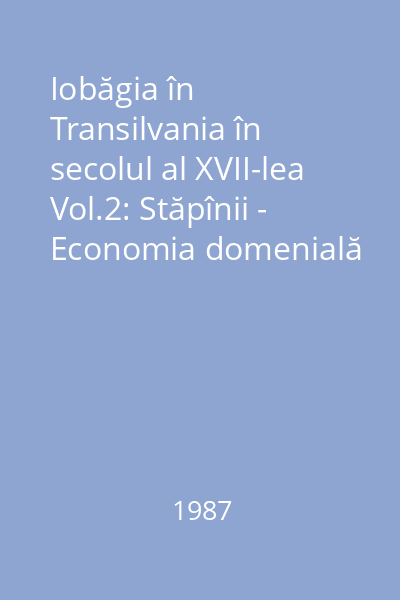 Iobăgia în Transilvania în secolul al XVII-lea Vol.2: Stăpînii - Economia domenială