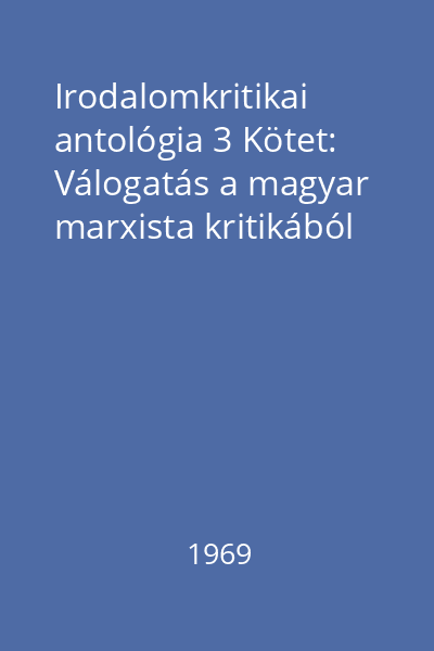 Irodalomkritikai antológia 3 Kötet: Válogatás a magyar marxista kritikából