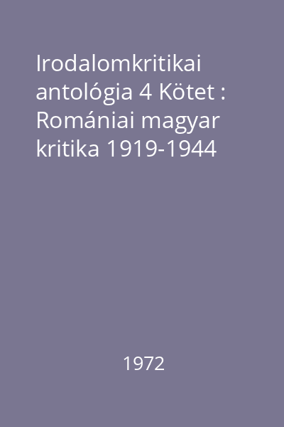 Irodalomkritikai antológia 4 Kötet : Romániai magyar kritika 1919-1944
