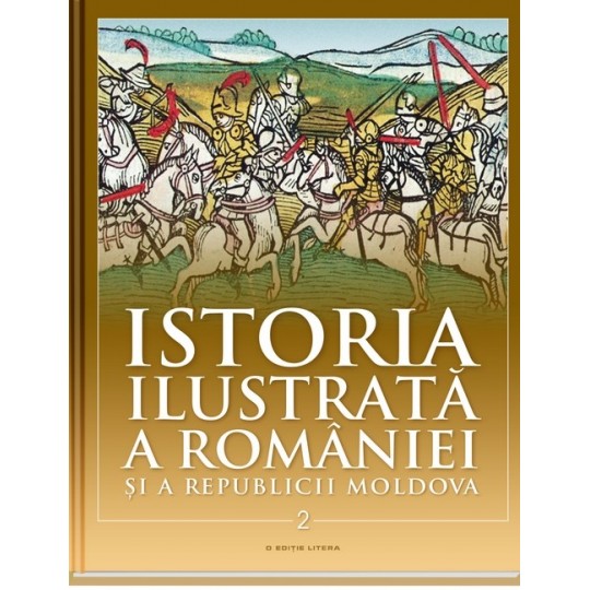 Istoria ilustrată a României și a Republicii Moldova Vol. 2 : [Din secolul al XI-lea până în secolul al XVI-lea]