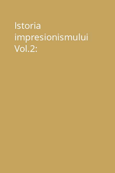 Istoria impresionismului Vol.2: