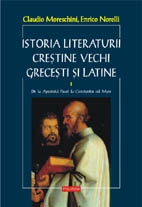Istoria literaturii creştine vechi greceşti şi latine Vol. 1 : De la Apostolul Pavel pînă la epoca lui Constantin cel Mare