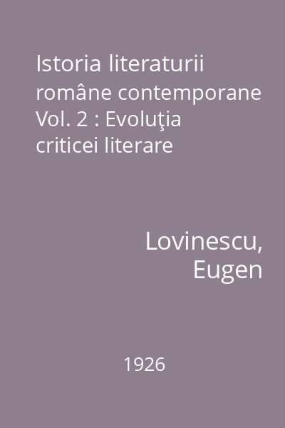 Istoria literaturii române contemporane Vol. 2 : Evoluţia criticei literare