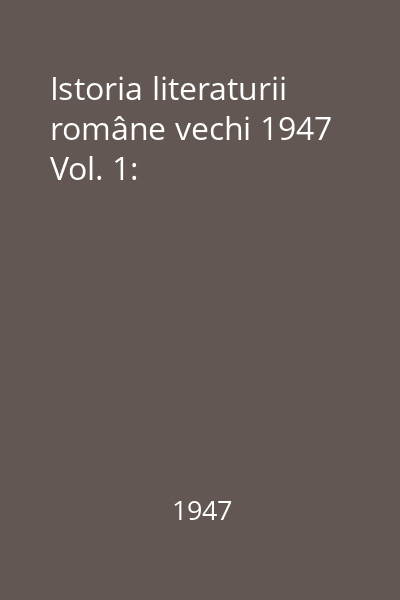 Istoria literaturii române vechi 1947 Vol. 1: