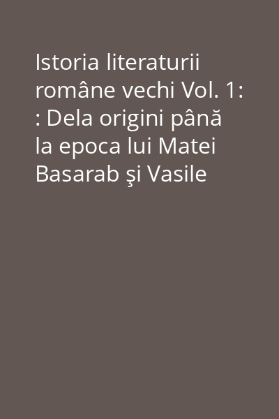 Istoria literaturii române vechi Vol. 1: