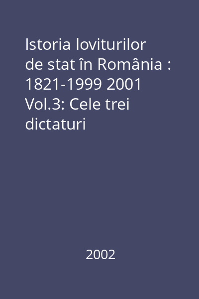 Istoria loviturilor de stat în România : 1821-1999 2001 Vol.3: Cele trei dictaturi