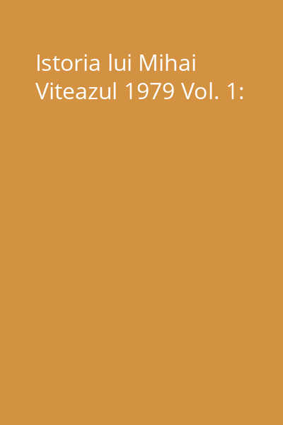 Istoria lui Mihai Viteazul 1979 Vol. 1: