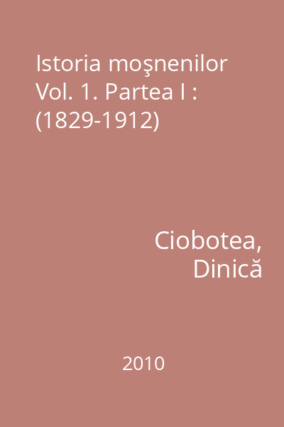 Istoria moşnenilor Vol. 1. Partea I : (1829-1912)