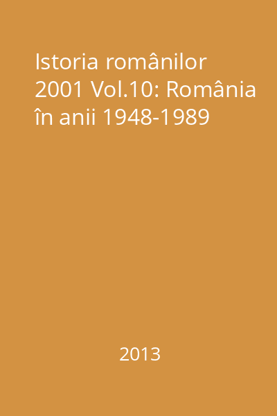 Istoria românilor 2001 Vol.10: România în anii 1948-1989