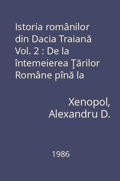 Istoria românilor din Dacia Traiană Vol. 2 : De la întemeierea Ţărilor Române pînă la moartea lui Petru Rareş, 1546
