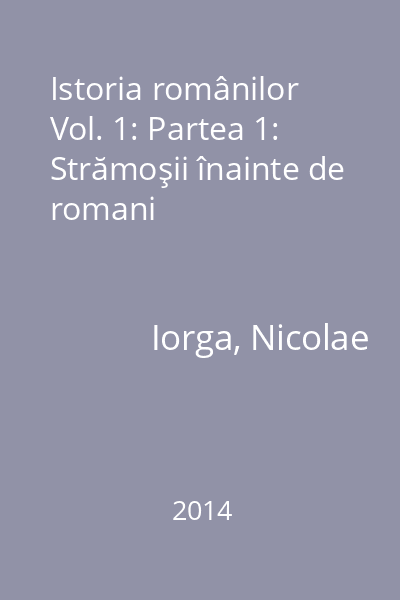 Istoria românilor Vol. 1: Partea 1: Strămoşii înainte de romani