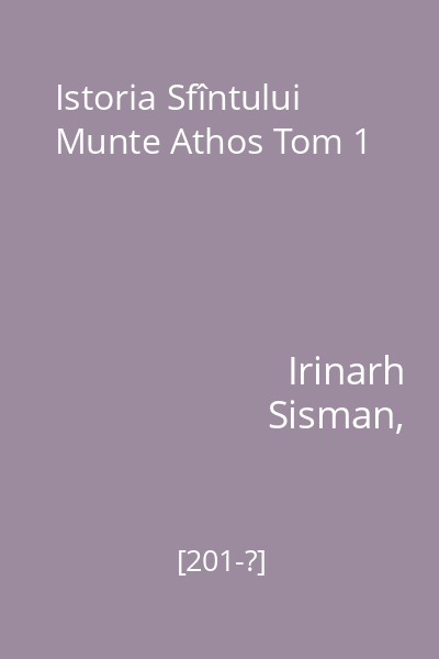 Istoria Sfîntului Munte Athos Tom 1