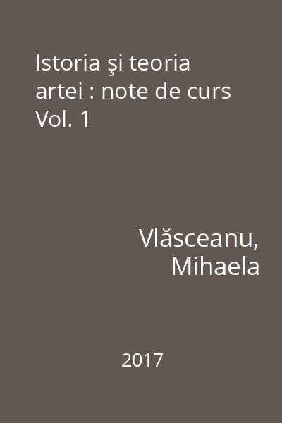 Istoria şi teoria artei : note de curs Vol. 1