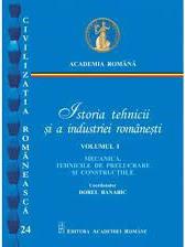 Istoria tehnicii și a industriei românești Vol. 1 : Mecanica, tehnicile de prelucrare și construcțiile