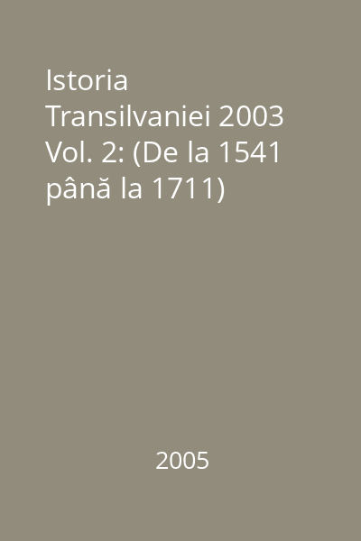 Istoria Transilvaniei 2003 Vol. 2: (De la 1541 până la 1711)
