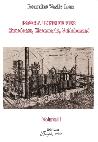 Istoria uzinei de fier Hunedoara Vol. 1