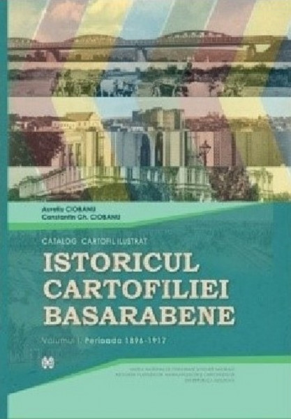 Istoricul cartofiliei basarabene : catalog cartofil ilustrat Vol. 1 : Perioada 1896-1917