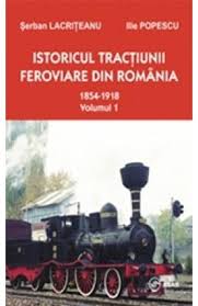 Istoricul tracţiunii feroviare din România Vol. 1 : 1854-1918