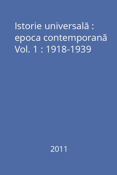 Istorie universală : epoca contemporană Vol. 1 : 1918-1939
