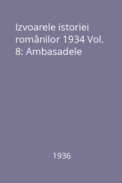Izvoarele istoriei românilor 1934 Vol. 8: Ambasadele