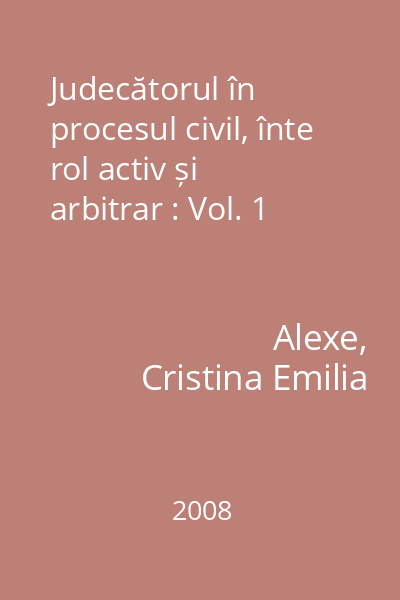 Judecătorul în procesul civil, înte rol activ și arbitrar : Vol. 1