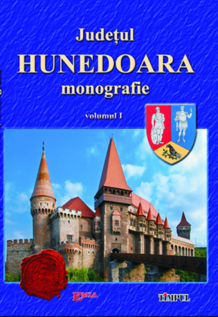 Judeţul Hunedoara : monografie Vol. 1 : De la începuturi până la sfârşitul celui de-al doilea război mondial
