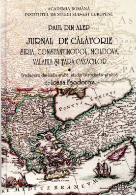 Jurnal de călătorie Vol. 1 : Siria, Constantinopol, Moldova, Valahia şi Ţara Cazacilor