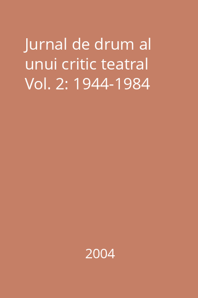 Jurnal de drum al unui critic teatral Vol. 2: 1944-1984