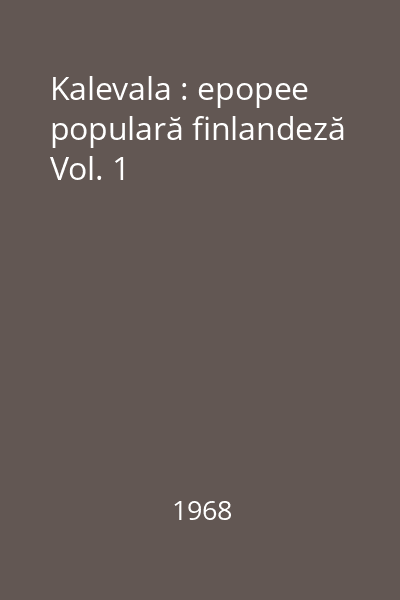Kalevala : epopee populară finlandeză Vol. 1