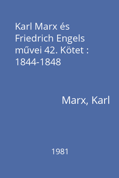 Karl Marx és Friedrich Engels művei 42. Kötet : 1844-1848