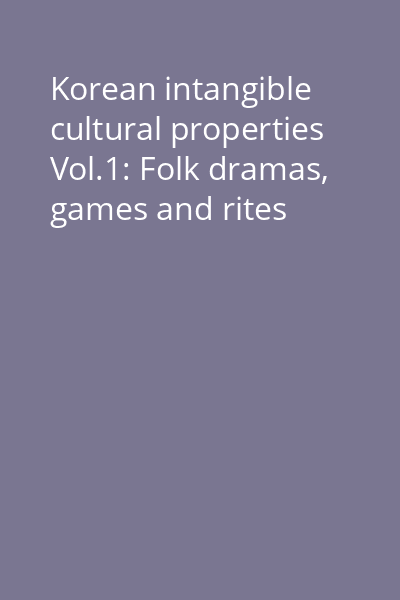 Korean intangible cultural properties Vol.1: Folk dramas, games and rites