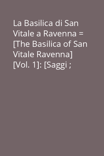 La Basilica di San Vitale a Ravenna = [The Basilica of San Vitale Ravenna] [Vol. 1]: [Saggi ; Schede]