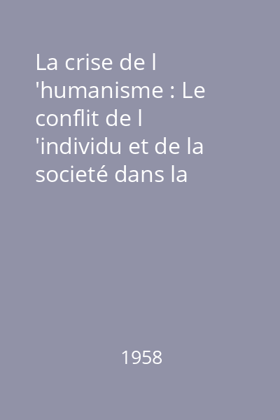 La crise de l 'humanisme : Le conflit de l 'individu et de la societé dans la litterature française moderne Tome I: 1890-1914